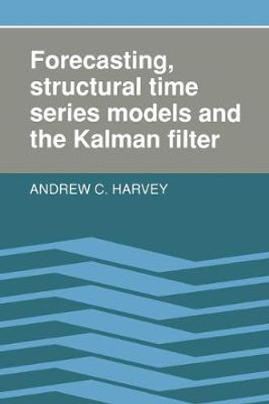 Forecasting, Structural Time Series Models and the Kalman Filter by Andrew C. Harvey