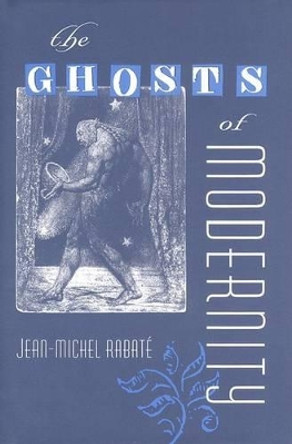 The Ghosts of Modernity by Jean-Michel Rabate 9780813035642