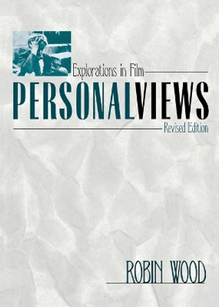 Personal Views: Explorations in Film by Robin Wood 9780814332788