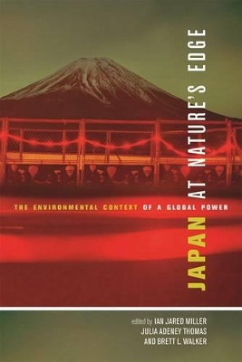Japan at Nature's Edge: The Environmental Context of a Global Power by Ian Jared Miller 9780824836924