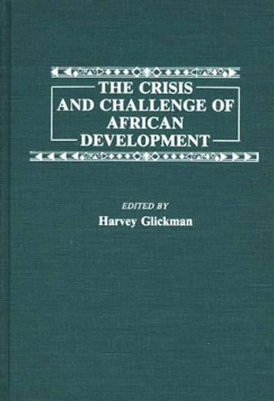 The Crisis and Challenge of African Development by Harvey Glickman 9780313259883