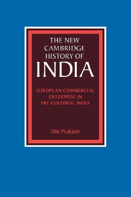 European Commercial Enterprise in Pre-Colonial India by Om Prakash 9780521796910
