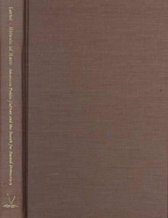 Rituals of Race: American Public Culture and the Search for Racial Democracy by Alessandra Lorini 9780813918716