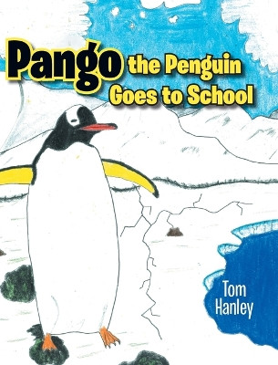 Pango the Penguin Goes to School by Tom Hanley 9780228842316