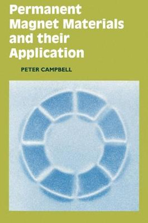 Permanent Magnet Materials and their Application by Peter Campbell