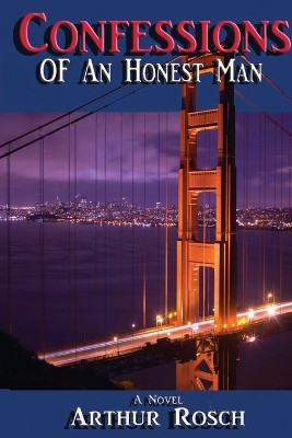 Confessions Of An Honest Man by Arthur Rosch 9780578207032