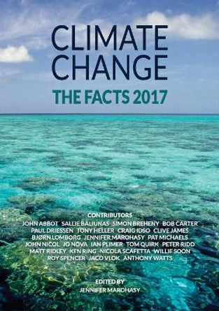 Climate Change: The Facts 2017: The Facts 2017 by Jennifer Marohasy 9780909536039