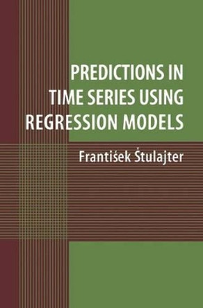 Predictions in Time Series Using Regression Models by Frantiesk Stulajter 9780387953502