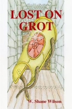 Lost on Grot W. Shane Wilson 9780578025506