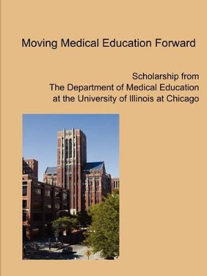 Moving Medical Education Forward by UIC Department of Medical Education 9780578024257
