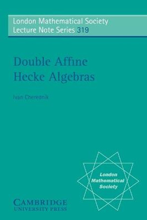 Double Affine Hecke Algebras by Ivan Cherednik