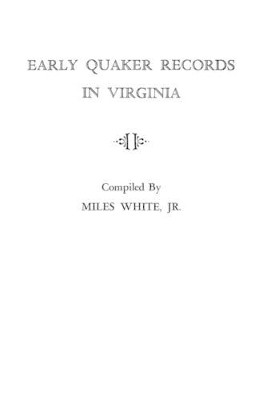 Early Quaker Records in Virginia by Miles White 9780806307459