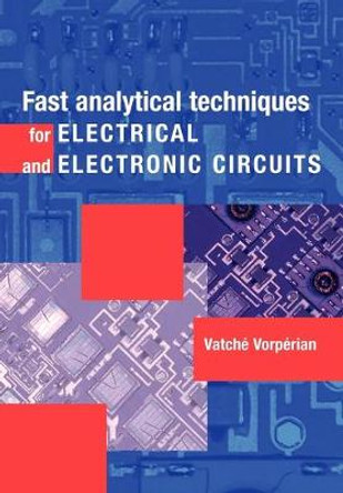 Fast Analytical Techniques for Electrical and Electronic Circuits by Vatche Vorperian