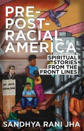 Pre-Post-Racial America: Spiritual Stories from the Front Lines by REV Sandhya Rani Jha 9780827244931
