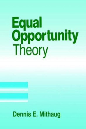 Equal Opportunity Theory: Fairness in Liberty for All by Dennis E. Mithaug 9780761902621