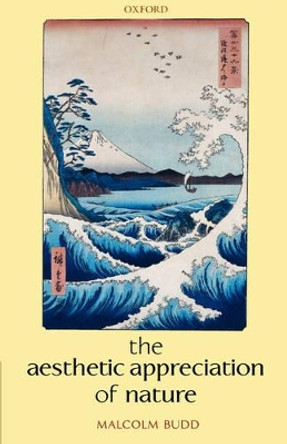 The Aesthetic Appreciation of Nature by Malcolm Budd 9780199286997
