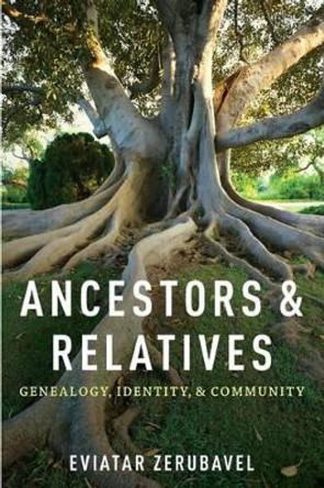 Ancestors and Relatives: Genealogy, Identity, and Community by Eviatar Zerubavel 9780199336043