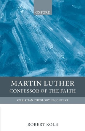 Martin Luther: Confessor of the Faith by Robert Kolb 9780199208944
