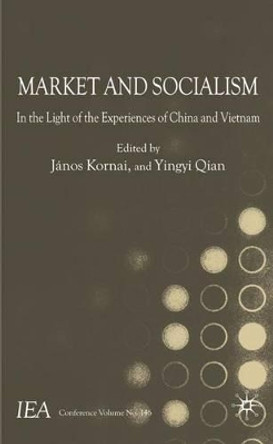 Market and Socialism: In the Light of the Experiences of China and Vietnam by Janos Kornai 9780230553545