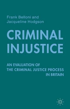 Criminal Injustice: An Evaluation of the Criminal Justice Process in Britain by Frank Belloni 9780333778838