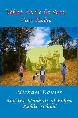 What Can't Be Seen Can Exist by Michael Davies 9780648476603