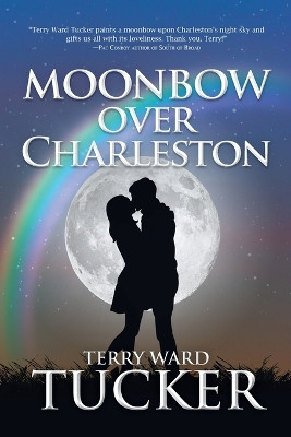 Moonbow Over Charleston by Terry Ward Tucker 9780578513478
