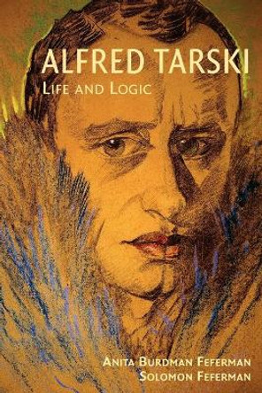 Alfred Tarski: Life and Logic by Anita Burdman Feferman