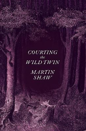 Courting the Wild Twin by Martin Shaw