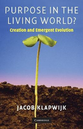 Purpose in the Living World?: Creation and Emergent Evolution by Jacob Klapwijk