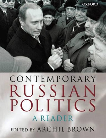 Contemporary Russian Politics: A Reader by Archie Brown 9780198299998