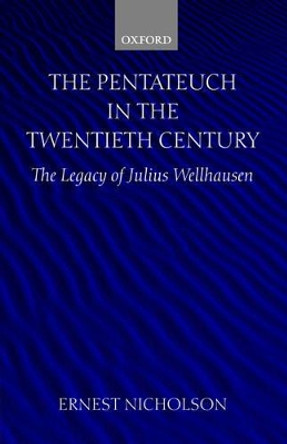 The Pentateuch in the Twentieth Century: The Legacy of Julius Wellhausen by Ernest W. Nicholson 9780199257836