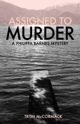 Assigned to Murder: A Philippa Barnes Mystery by Trish McCormack 9780473357849