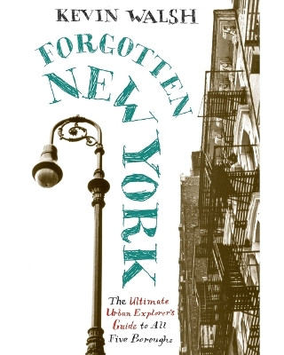 Forgotten New York: Views Of A Lost Metropolis by Kevin Walsh 9780060754006