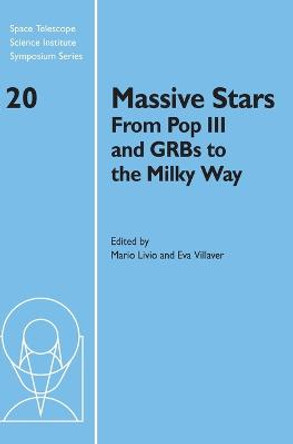 Massive Stars: From Pop III and GRBs to the Milky Way by Mario Livio