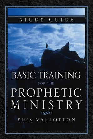 Basic Training For The Prophetic Ministry Study Guide by Kris Vallotton 9780768407389