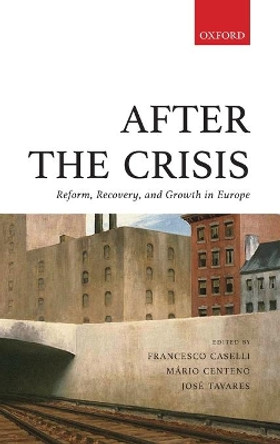After the Crisis: Reform, Recovery, and Growth in Europe by Francesco Caselli 9780198754688