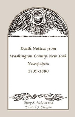 Death Notices from Washington County, New York, Newspapers, 1799-1880 by Mary S Jackson 9780788403378
