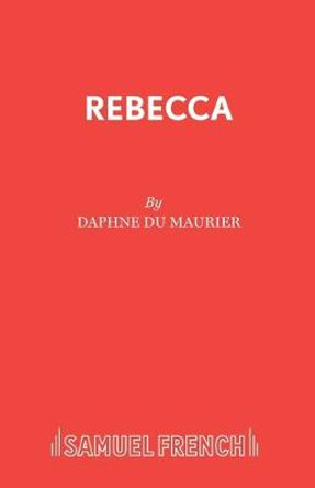 Rebecca: Play by Daphne Du Maurier