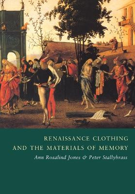 Renaissance Clothing and the Materials of Memory by Professor Ann Rosalind Jones