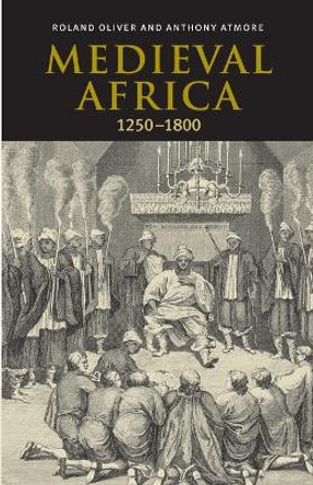 Medieval Africa, 1250-1800 by Roland Oliver