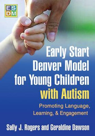 Early Start Denver Model for Young Children with Autism: Promoting Language, Learning, and Engagement by Sally J. Rogers