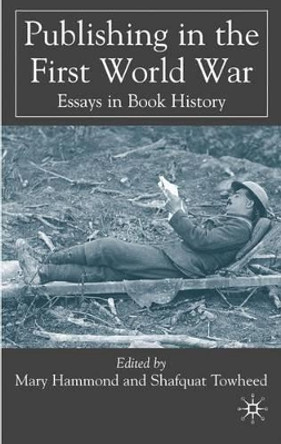 Publishing in the First World War: Essays in Book History by Mary Hammond 9780230500761