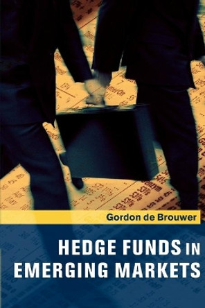 Hedge Funds in Emerging Markets by Gordon de Brouwer 9780521168670