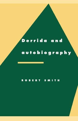 Derrida and Autobiography by Robert Smith 9780521465816