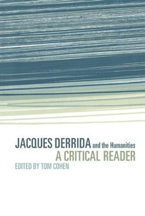 Jacques Derrida and the Humanities: A Critical Reader by Tom Cohen 9780521623704