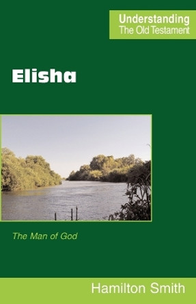 Elisha: The Man of God by Hamilton Smith 9780901860798
