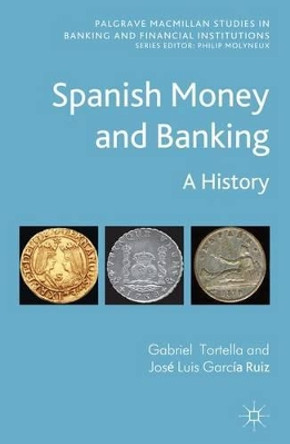 Spanish Money and Banking: A History by Gabriel Tortella 9780230347656