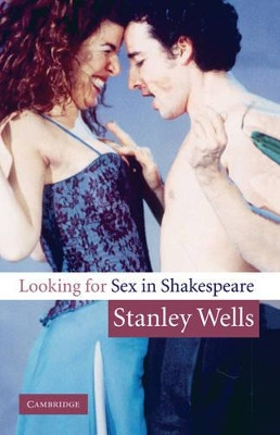 Looking for Sex in Shakespeare by Stanley Wells 9780521832847