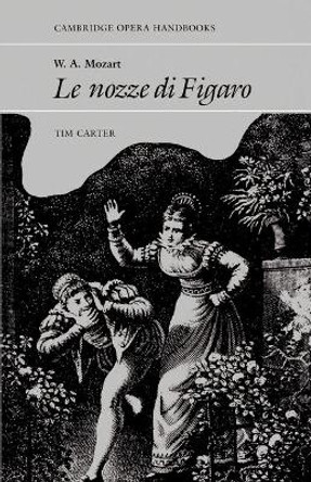 W. A. Mozart: Le Nozze di Figaro by Tim Carter