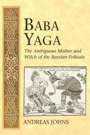 Baba Yaga: The Ambiguous Mother and Witch of the Russian Folktale by Andreas Johns 9780820467696